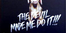 The Devil Made Me Do It !!!