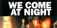 We come at night